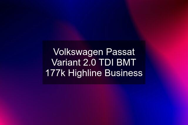 Volkswagen Passat Variant 2.0 TDI BMT 177k Highline Business