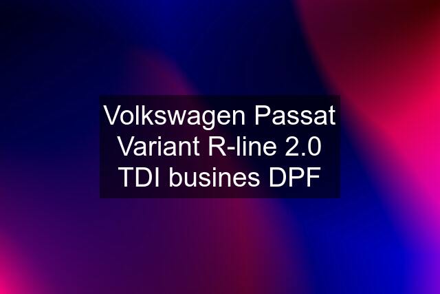 Volkswagen Passat Variant R-line 2.0 TDI busines DPF