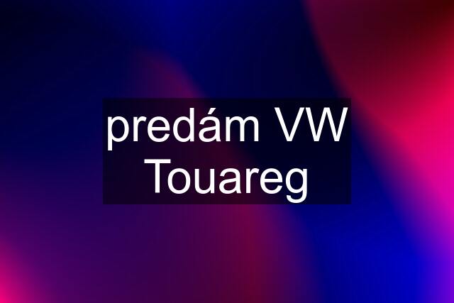 predám VW Touareg