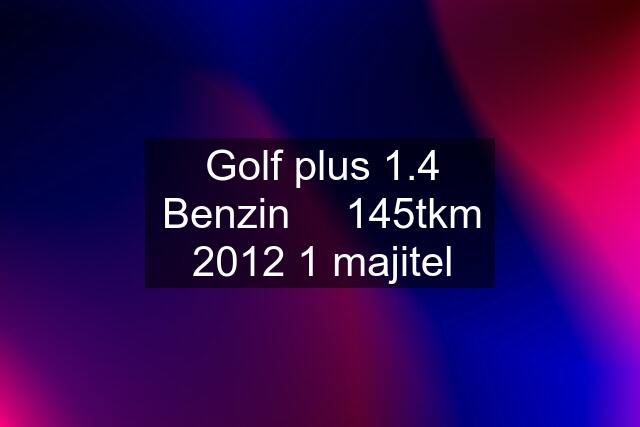 Golf plus 1.4 Benzin ⛽️ 145tkm 2012 1 majitel