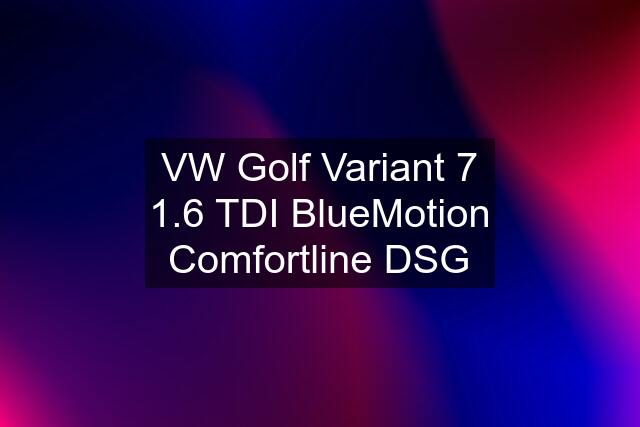 VW Golf Variant 7 1.6 TDI BlueMotion Comfortline DSG