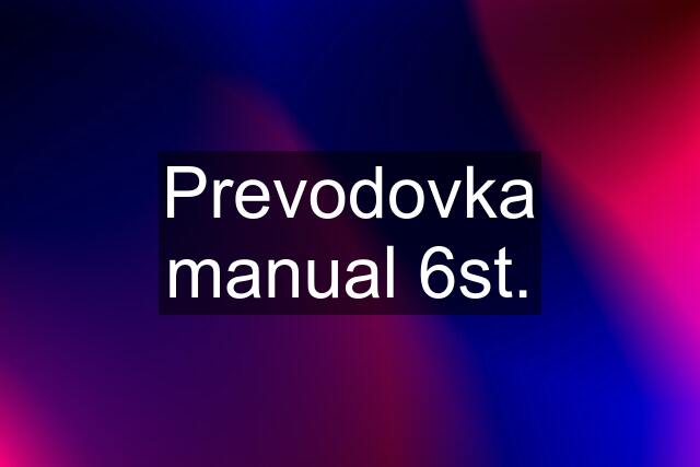 Prevodovka manual 6st.