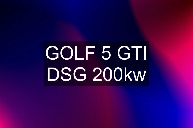 GOLF 5 GTI DSG 200kw