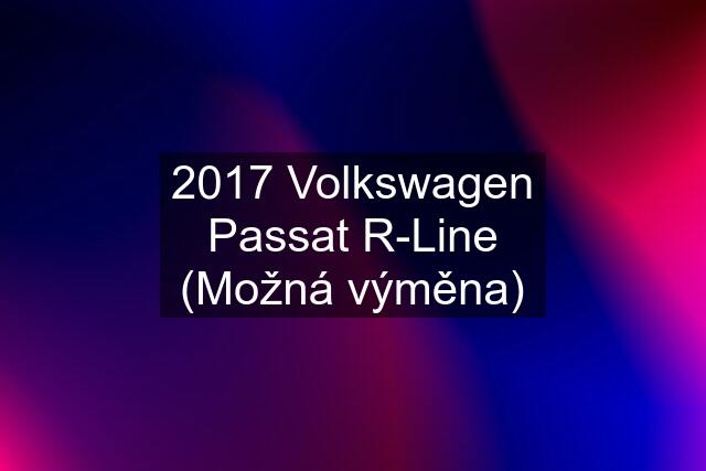 2017 Volkswagen Passat R-Line (Možná výměna)