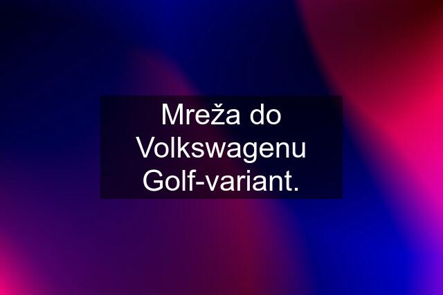 Mreža do Volkswagenu Golf-variant.