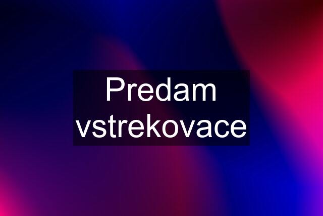 Predam vstrekovace