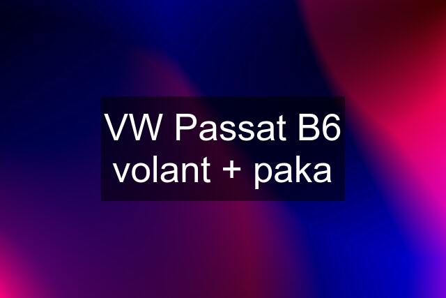 VW Passat B6 volant + paka