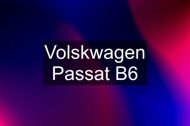 Volskwagen Passat B6