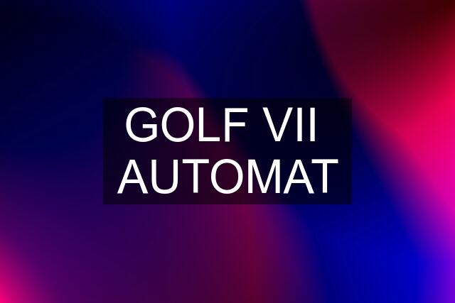 GOLF VII  AUTOMAT