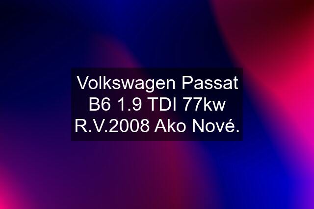 Volkswagen Passat B6 1.9 TDI 77kw R.V.2008 Ako Nové.