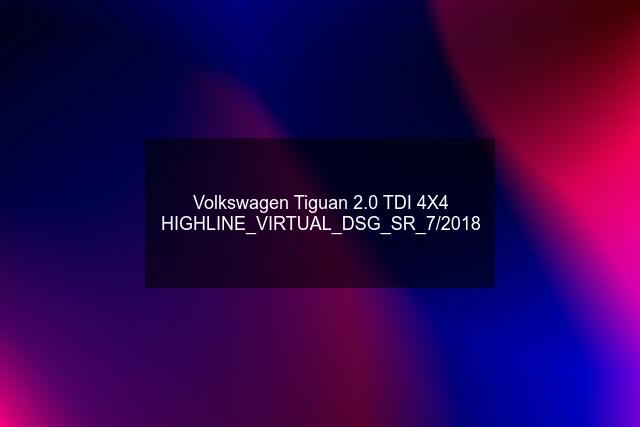 Volkswagen Tiguan 2.0 TDI 4X4 HIGHLINE_VIRTUAL_DSG_SR_7/2018