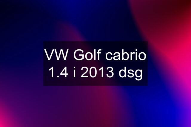 VW Golf cabrio 1.4 i 2013 dsg