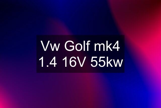 Vw Golf mk4 1.4 16V 55kw