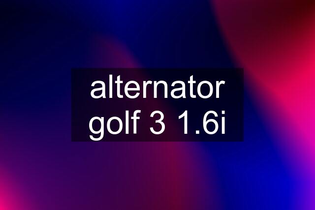 alternator golf 3 1.6i