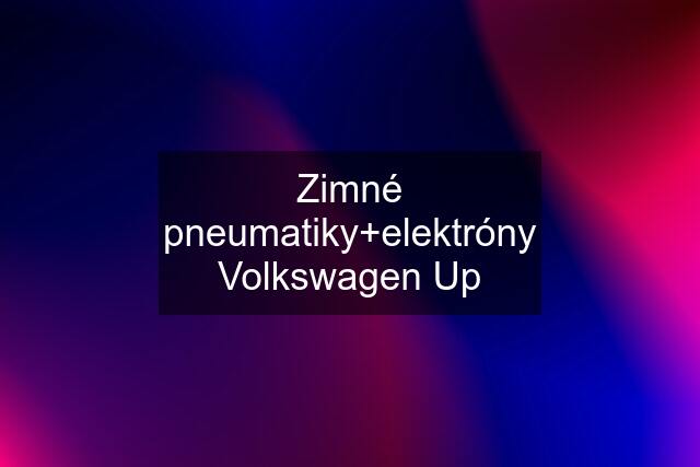 Zimné pneumatiky+elektróny Volkswagen Up