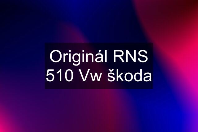 Originál RNS 510 Vw škoda