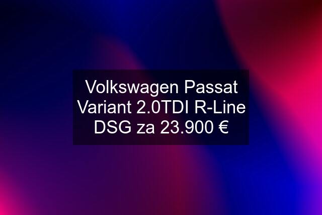 Volkswagen Passat Variant 2.0TDI R-Line DSG za 23.900 €