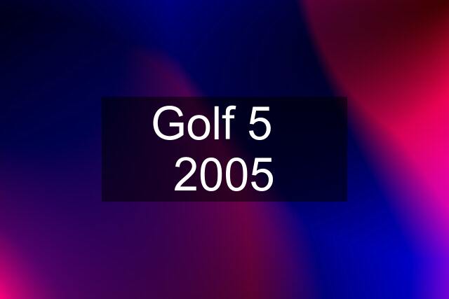 Golf 5   2005