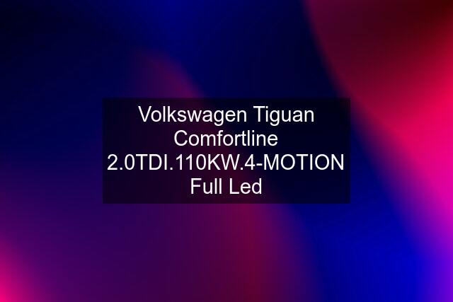 Volkswagen Tiguan Comfortline 2.0TDI.110KW.4-MOTION Full Led