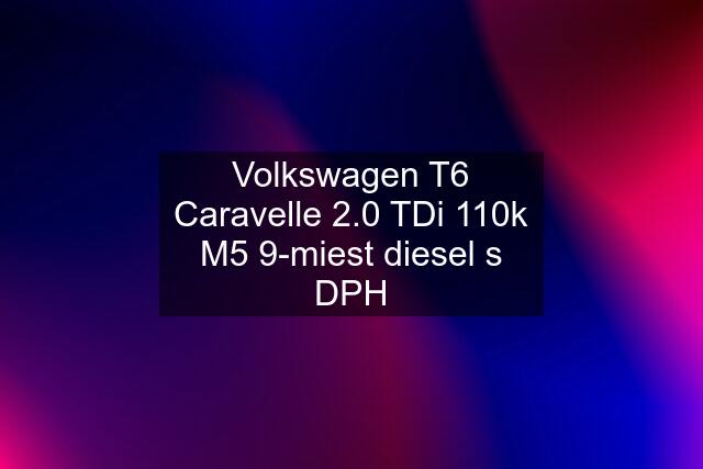 Volkswagen T6 Caravelle 2.0 TDi 110k M5 9-miest diesel s DPH