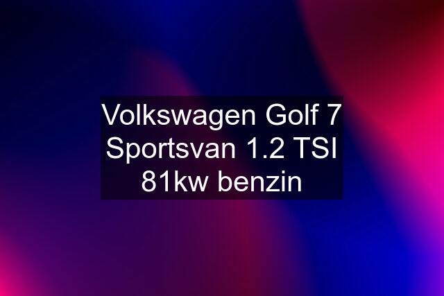 Volkswagen Golf 7 Sportsvan 1.2 TSI 81kw benzin