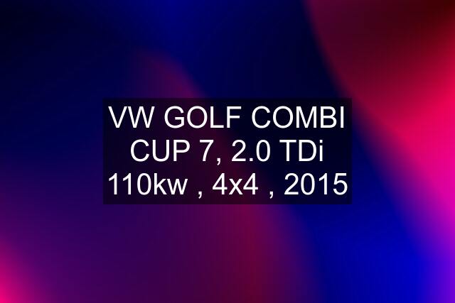 VW GOLF COMBI CUP 7, 2.0 TDi 110kw , 4x4 , 2015