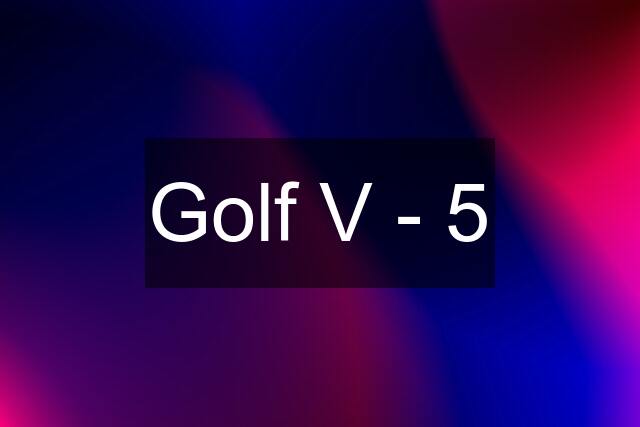 Golf V - 5