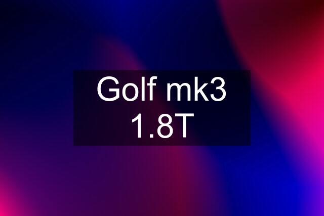 Golf mk3 1.8T