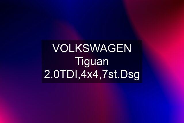 VOLKSWAGEN Tiguan 2.0TDI,4x4,7st.Dsg