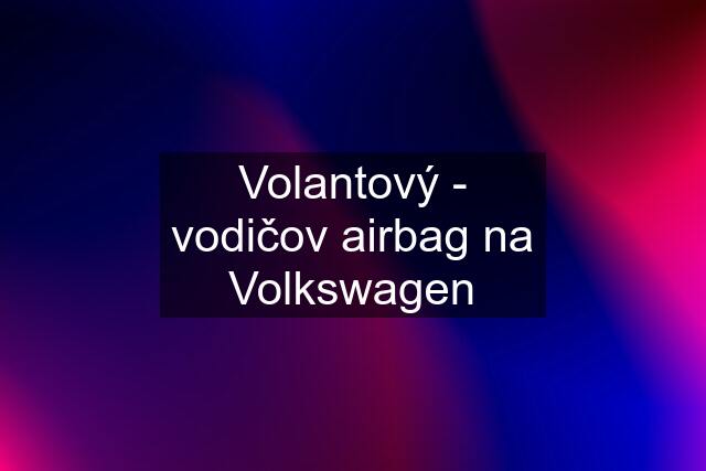 Volantový - vodičov airbag na Volkswagen