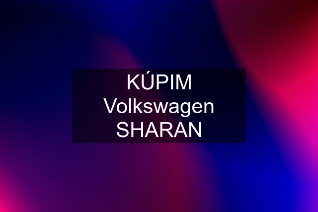 KÚPIM Volkswagen SHARAN