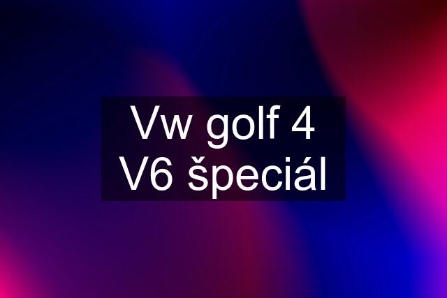 Vw golf 4 V6 špeciál