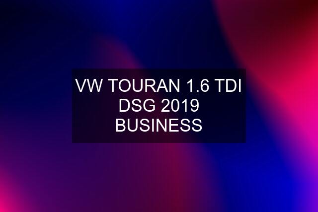 VW TOURAN 1.6 TDI DSG 2019 BUSINESS