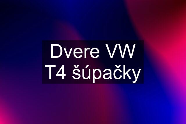 Dvere VW T4 šúpačky