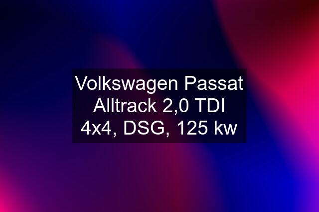 Volkswagen Passat Alltrack 2,0 TDI 4x4, DSG, 125 kw