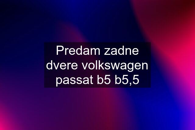 Predam zadne dvere volkswagen passat b5 b5,5