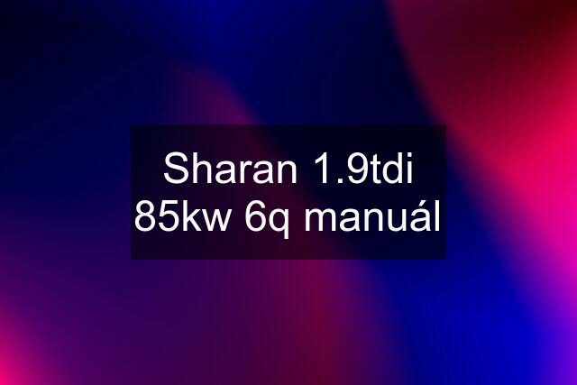 Sharan 1.9tdi 85kw 6q manuál