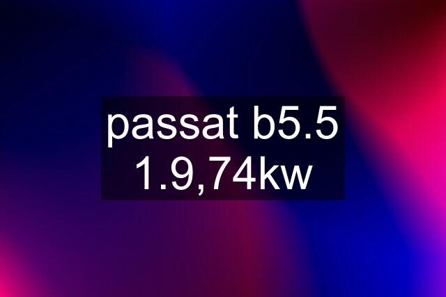 passat b5.5 1.9,74kw