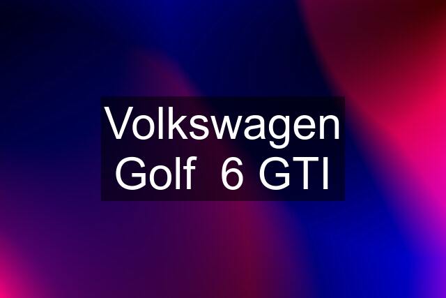 Volkswagen Golf  6 GTI