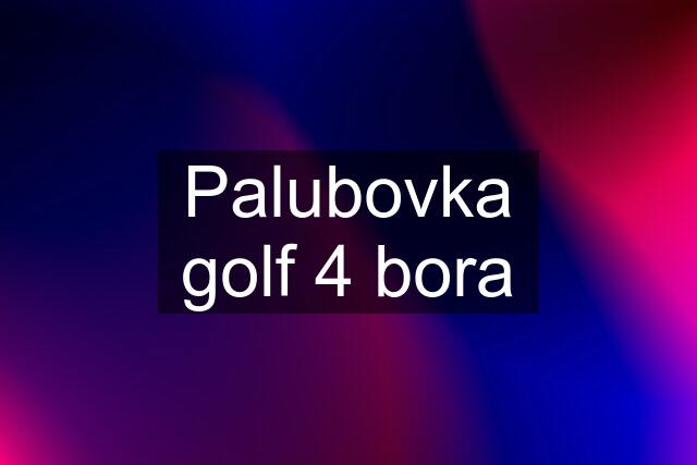 Palubovka golf 4 bora