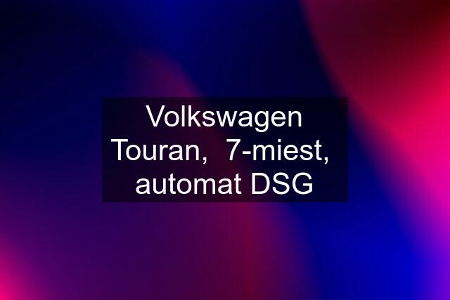 Volkswagen Touran,  7-miest,  automat DSG