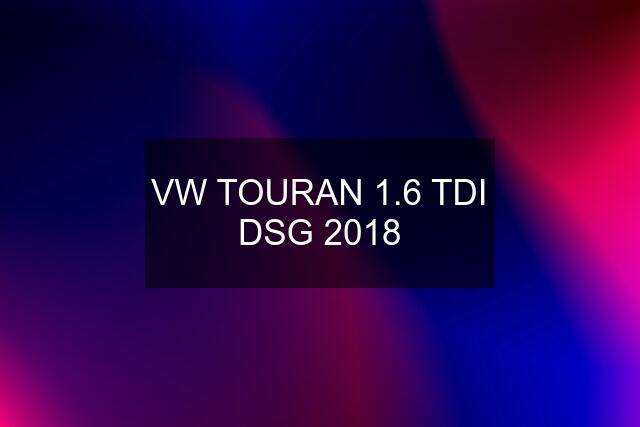 VW TOURAN 1.6 TDI DSG 2018