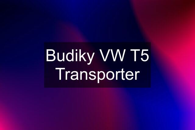 Budiky VW T5 Transporter