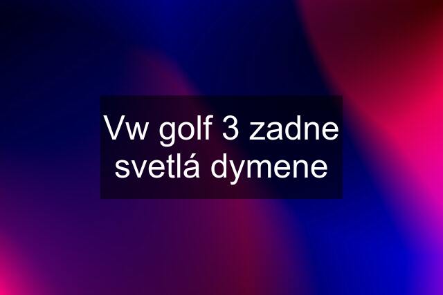 Vw golf 3 zadne svetlá dymene