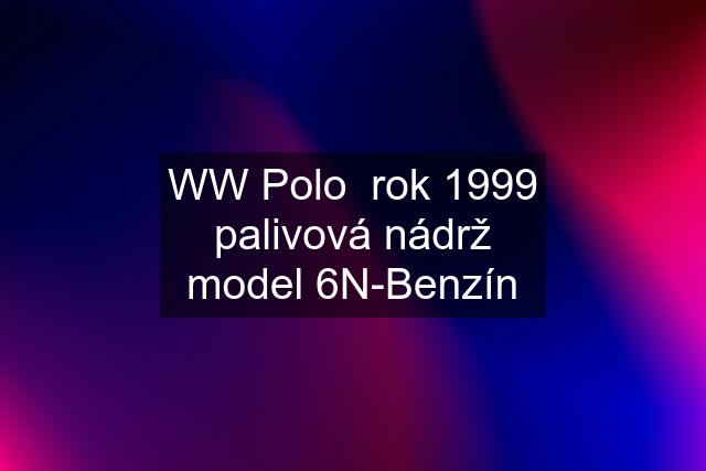 WW Polo  rok 1999 palivová nádrž model 6N-Benzín