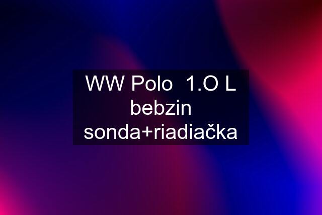 WW Polo  1.O L bebzin sonda+riadiačka