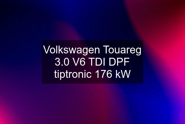 Volkswagen Touareg 3.0 V6 TDI DPF tiptronic 176 kW