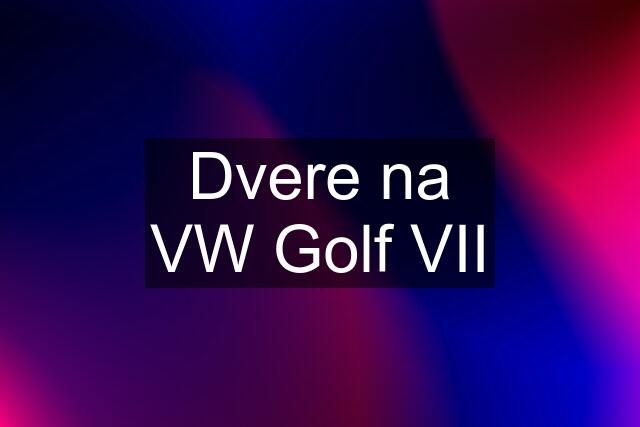 Dvere na VW Golf VII