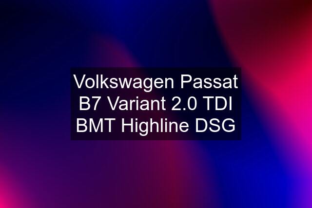 Volkswagen Passat B7 Variant 2.0 TDI BMT Highline DSG