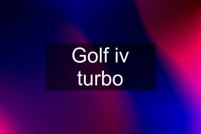 Golf iv turbo